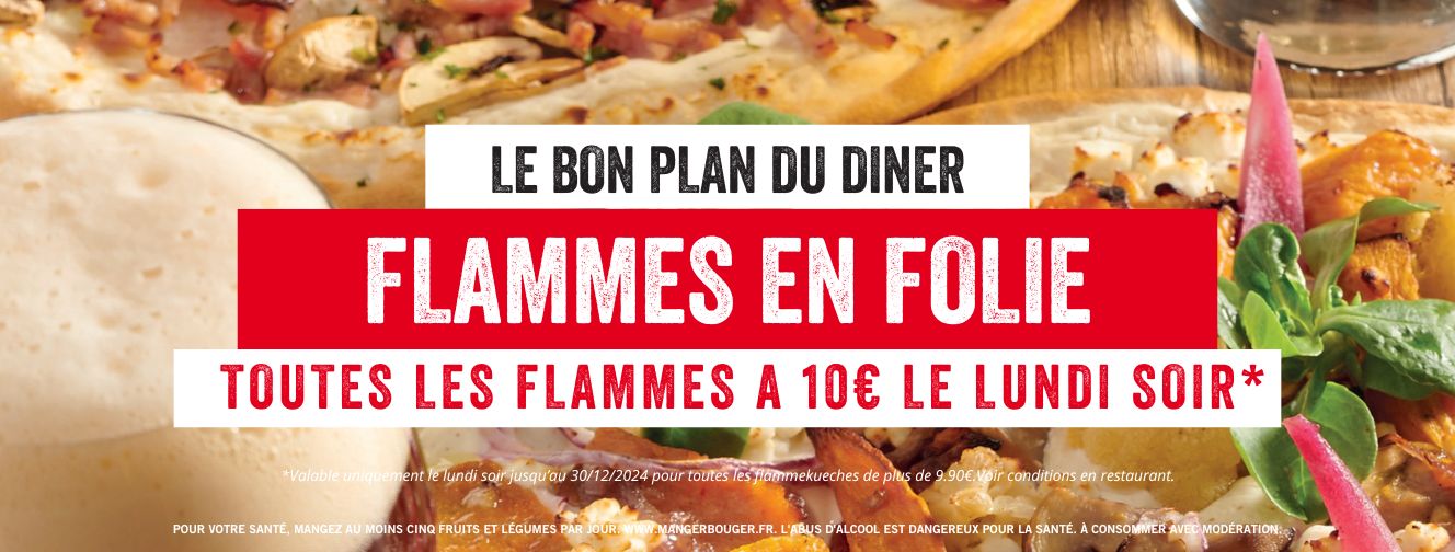 TOUTES LES FLAMMES A 10€ LE LUNDI SOIR